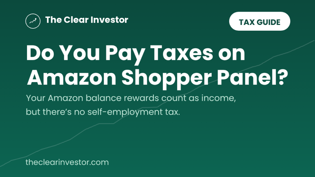 Amazon Shopper Panel taxes guide from The Clear Investor: do you pay taxes on Amazon Shopper Panel? Your Amazon balance rewards count as income, but there’s no self-employment tax.