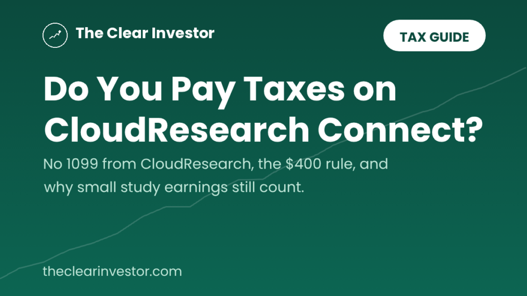 CloudResearch Connect taxes guide from The Clear Investor: do you pay taxes on Connect, why there’s no 1099 from CloudResearch, the $400 rule, and why small study earnings still count.